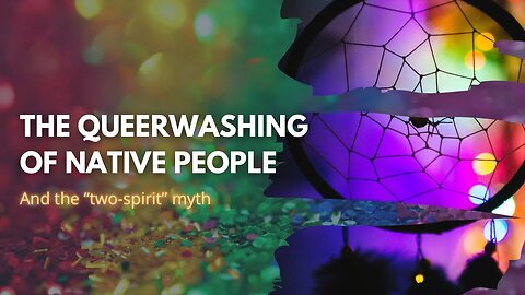 The Queerwashing of Native People and the “Two-Spirited” Myth