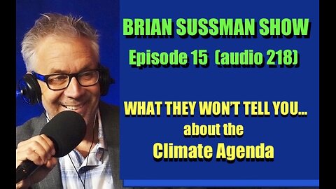 Brian Sussman Show - Ep 15 - What They Won't Tell You: About the Climate Agenda
