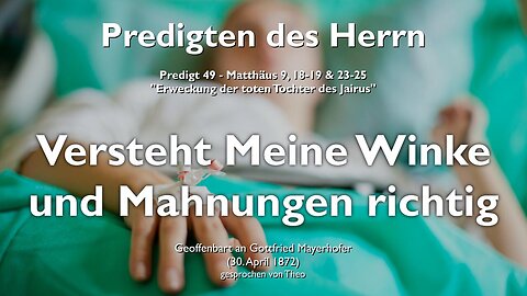 Wacht auf und versteht Meine Winke und Mahnungen richtig ❤️ Jesus Christus erläutert Matthäus 9:18-25