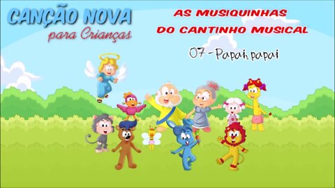 CANÇÃO NOVA PARA CRIANÇAS (AS MUSIQUINHAS DO CANTINHO MUSICAL) 07. Papai Papai ヅ