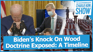 Biden’s Knock On Wood Doctrine Exposed: A Timeline