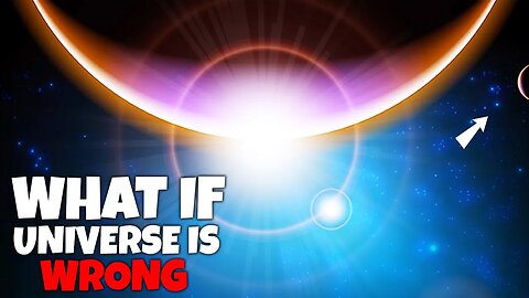 What if your conception of the universe was incorrect?