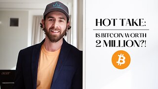 HOT TAKE - IS BITCOIN WORTH 2 MILLION DOLLARS TODAY?!