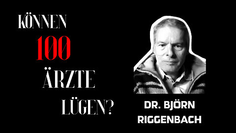 Dr. Björn Riggenbach - "Können 100 Ärzte lügen?"