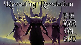 REVEALING REVELATION - THE WAR ON GOD