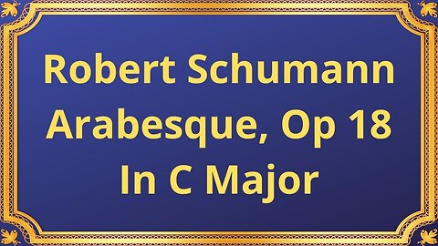 Robert Schumann Arabesque, Op 18 In C Major