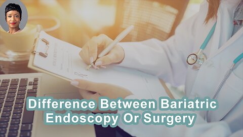 What's The Difference Between Losing Weight From Bariatric Endoscopy Or Bariatric Surgery?