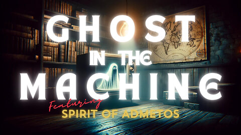 GHOST IN THE MACHINE DECODE with SPIRIT OF ADMETOS - EP.262