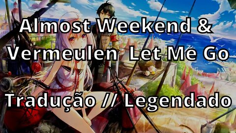 Almost Weekend & Max Vermeulen - Let Me Go ( Tradução // Legendado )