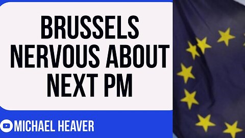 Brussels Eurocrats RATTLED About Next PM