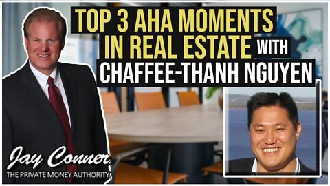Top 3 Aha Moments in Real Estate with Jay Conner & Chaffee-Thanh Nguyen