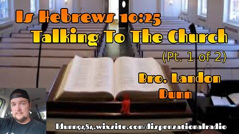 Is Hebrews 10:25 Talking To The Church ( Pt. 1 of 2) 2:15 Workman's Podcast
