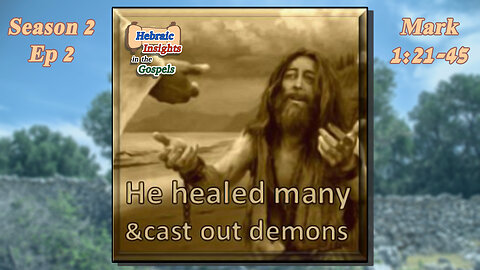 Mark 1:21-46 - Messiah Cast Out Demons - HIG S2 Episode 2