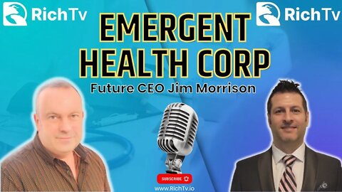 Soon to be CEO Jim Morrison - Emergent Health Corp. (OTC PINK:EMGE) - RICH TV LIVE