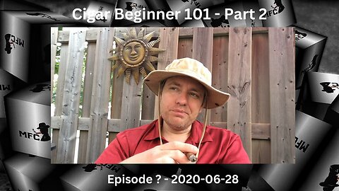 Cigar Beginner 101 - Part 2 / 2020-06-28