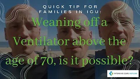 Quick tip for families in ICU: Weaning off a ventilator above the age of 70, is it possible?