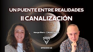 Un Puente entre Realidades con Marga Riera. II Canalización