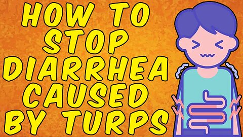 What You Should Do if You Get Diarrhea When Taking Turpentine!