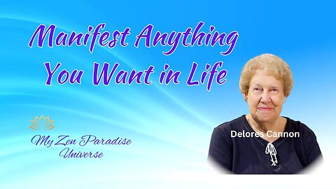 Manifesting Anything Your Want in Life: Delores Cannon