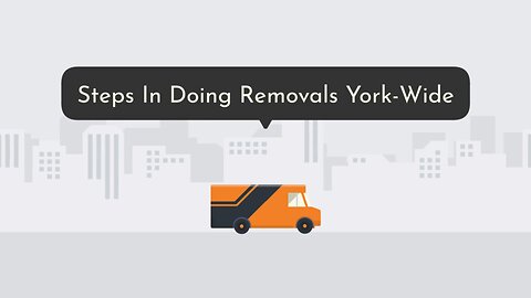 Steps In Doing Removals York-Wide
