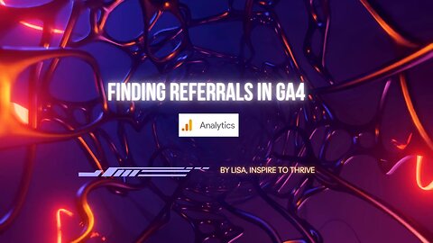 How To Find Your Referral Traffic In GA4