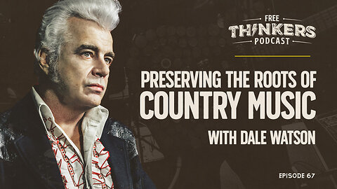 Preserving the Roots of Country Music: Interview with Dale Watson | Free Thinkers Podcast | Ep 67