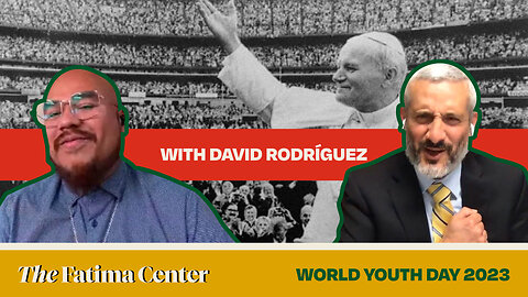 World Youth Day and Why The Fatima Center will be there | David Rodríguez