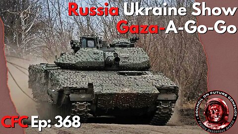Council on Future Conflict Episode 368: Russia & Ukraine Show, Gaza-A-Go-Go