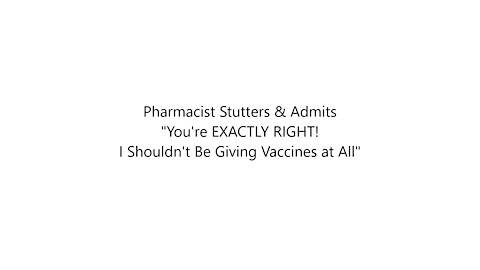 Pharmacist Stutters & Admits "You're EXACTLY RIGHT! I Shouldn't Be Giving Vaccines at All"