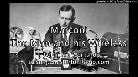 Marconi, The Man and his Wireless - Columbia Workshop