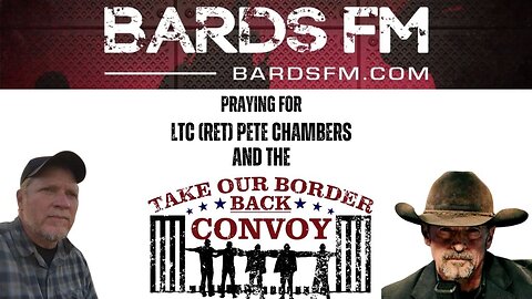 BardsFM: Praying For LTC (RET) Pete Chambers & Texas Border Convoy ft. Resistance Chicks