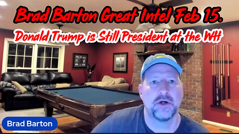 Brad Barton Great Intel Feb 15 > Donald Trump is Still President at the White House.