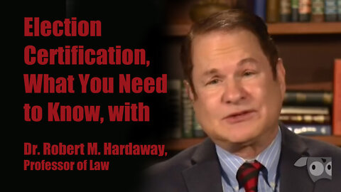 Election Certification, What You Need to Know, with Dr. Robert M. Hardaway, Professor of Law