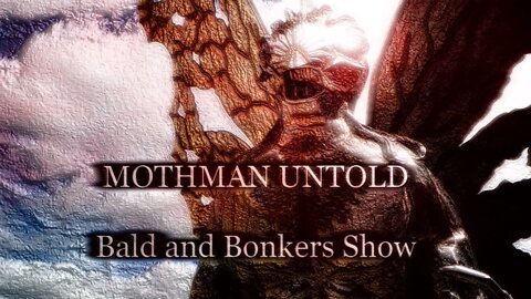 Mothman Untold - Bald and Bonkers Show - Episode 35