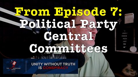 Political Party Central Committees (from Ep. 7 of the "Unite Americans Show")