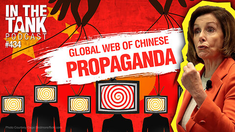 Global Web Of Chinese Propaganda - In The Tank #434