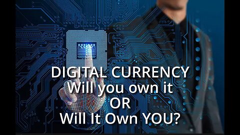DIGITAL CURRENCY. Will you own it or will it own you?