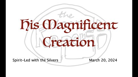 His Magnificent Creation - Spirit-Led with the Silvers (Mar 20)