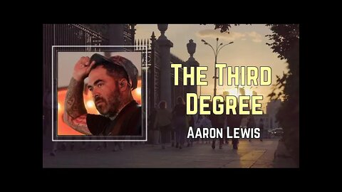 Aaron Lewis - The Third Degree (Lyrics)