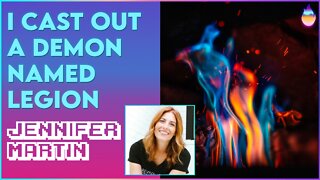 Jennifer Martin: I Cast Out A Demon Named Legion! | March 6 2022