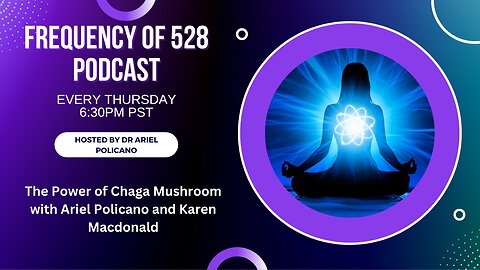 Frequency of 528 Podcast: The Power of Chaga Mushroom with Ariel Policano and Karen Macdonald