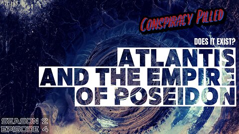 Atlantis and the Empire of Poseidon - CONSPIRACY PILLED (S2-Ep4)
