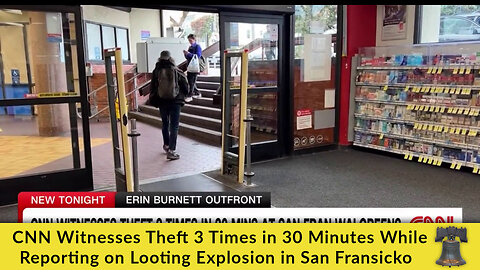 CNN Witnesses Theft 3 Times in 30 Minutes While Reporting on Looting Explosion in San Fransicko