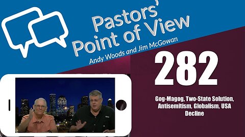 Pastors’ Point of View (PPOV) no. 282. Prophecy update. Drs. Andy Woods @ Jim McGowan. 12-22-23.