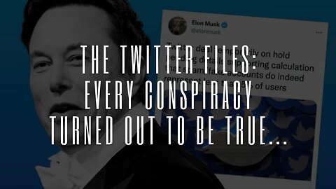 THE TWITTER FILES: EVERY CONSPIRACY TURNED OUT TO BE TRUE...