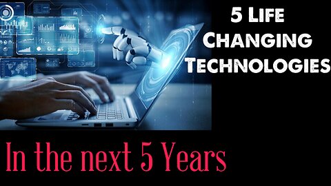 Top 5 Future Technologies Set to Revolutionize Our Lives in the Next 5 Years