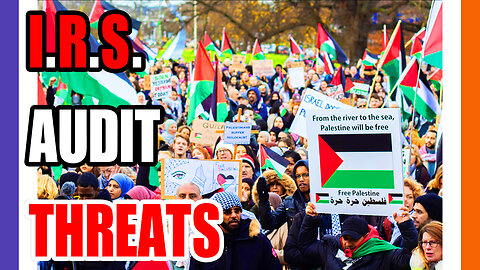 The Feds Sick The IRS Against Pro-Palestine Protestors