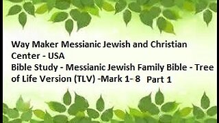 Bible Study - Messianic Jewish Family Bible - TLV - Mark 1- 8 - Part 1