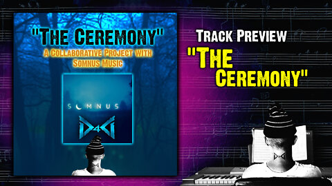 Track Preview - "The Ceremony" || Music Collaboration w/ Somnus Music