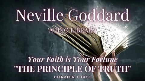NEVILLE GODDARD, YOUR FAITH IS YOUR FORTUNE, CH 3 THE PRINCIPLE OF TRUTH
